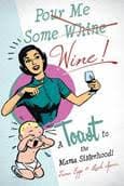 POUR ME SOME {WHINE} WINE: