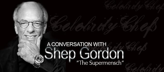 A Conversation with Shep Gordon—Creator of the Celebrity Chef