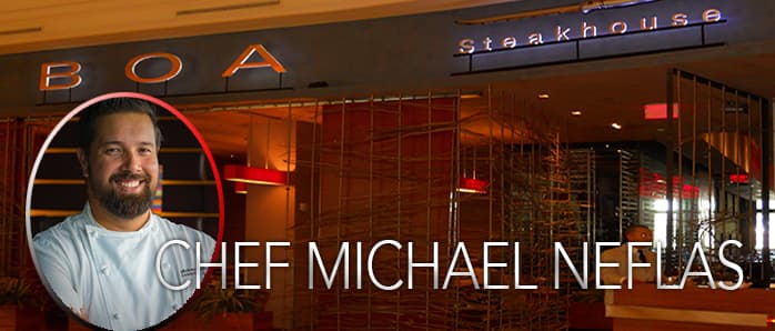 Michael Neflas: Executive Chef  BOA Steakhouse / Innovative Dining Group