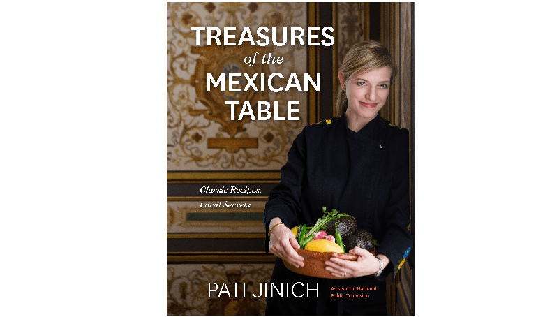 James Beard Award-Winning Mexican Chef Pati Jinich To Release New Cookbook: Treasures of the Mexican Table: Classic Recipes, Local Secrets