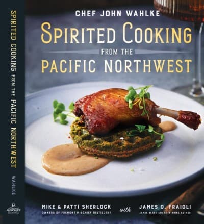 Fremont Mischief Showcases its Distinctive Pacific Northwest Appetite For Local Ingredients, and Award-winning Spirits, in new cookbook