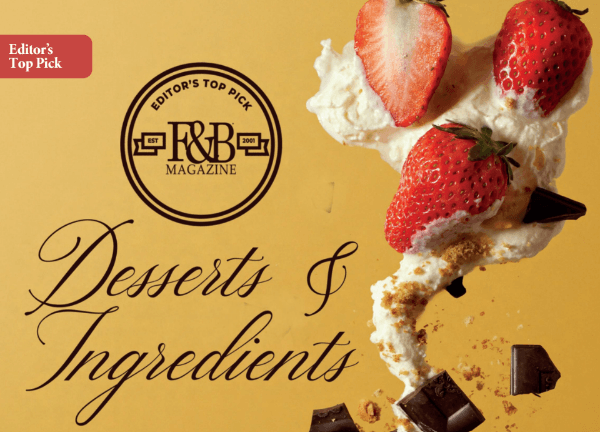 Editor’s Top Picks: Desserts & Ingredients (February Issue 2024)