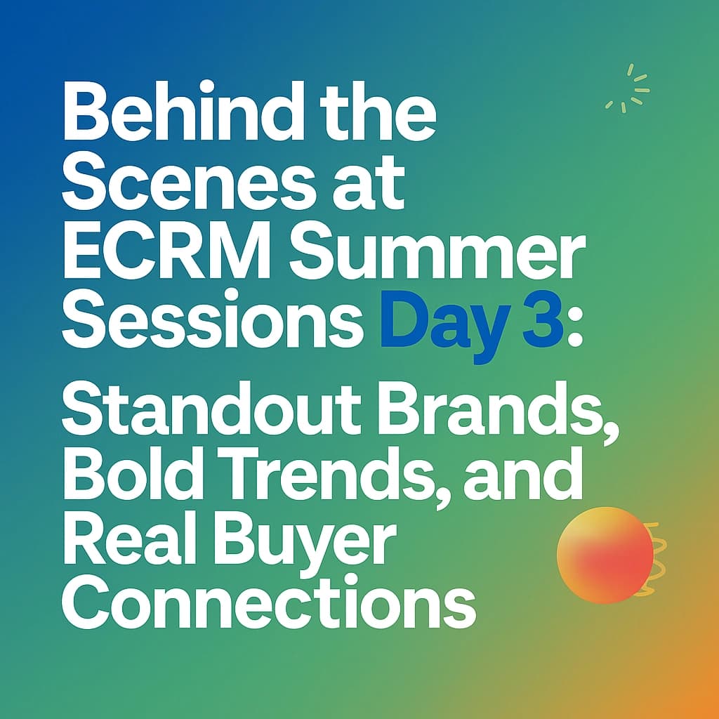 Behind the Scenes at ECRM Summer Sessions Day 3: Standout Brands, Bold Trends, and Real Buyer Connections