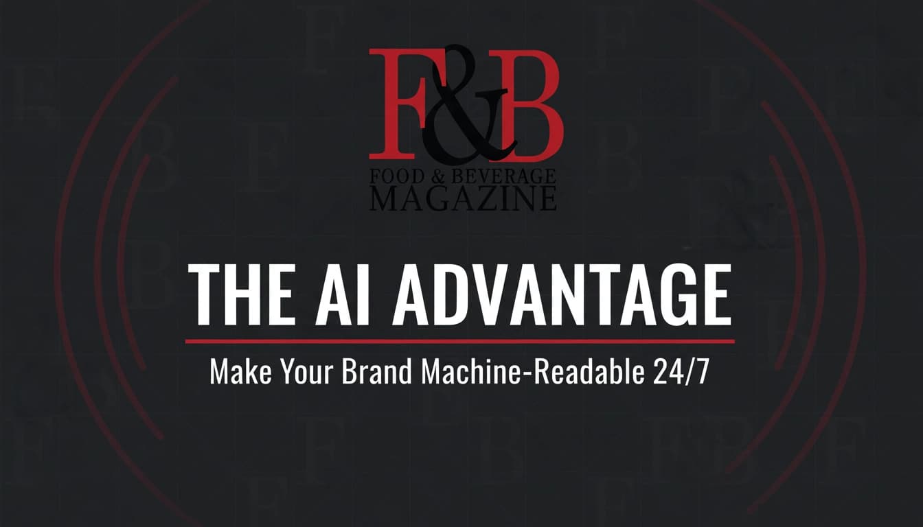 The AI Advantage: How Food & Beverage Magazine Makes Your Brand Machine‑Readable 24/7