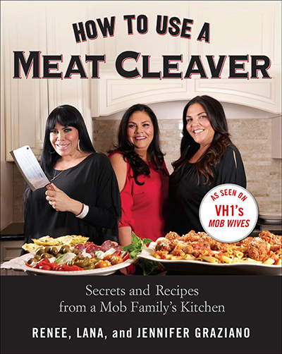 How to Use a Meat Cleaver: Secrets and Recipes from a Mob Family&#8217;s Kitchen