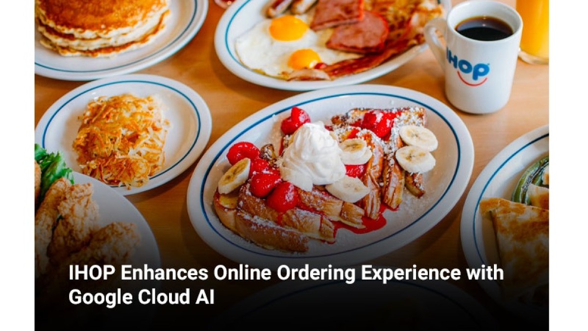 IHOP Enhances Online Ordering Experience with Google Cloud AI - Food &  Beverage Magazine