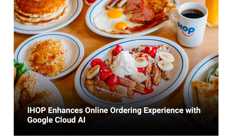 IHOP Enhances Online Ordering Experience with Google Cloud AI - Food &  Beverage Magazine