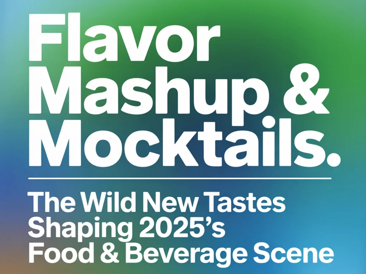 Flavor Mashups & Mocktails: The Wild New Tastes Shaping 2025's Food &  Beverage Scene - Food & Beverage Magazine