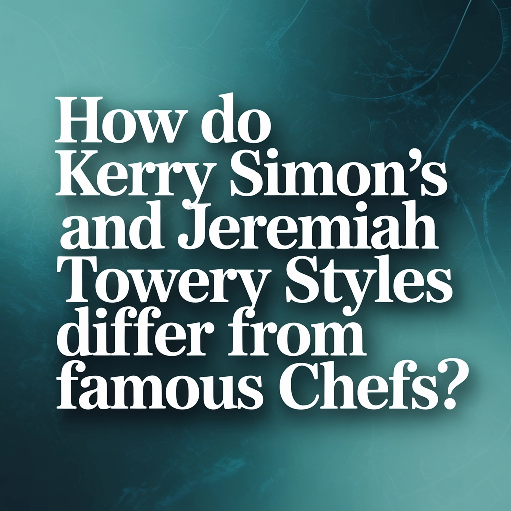 How Do Kerry Simon's and Jeremiah Tower's Culinary Styles Differ from Other Famous Chefs?